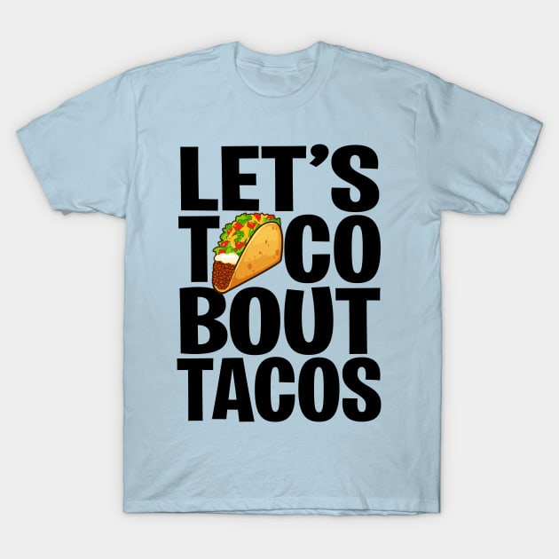 Let's Taco Bout Tacos | Cinco De Mayo | Fiesta Gift idea T-Shirt by MerchMadness
